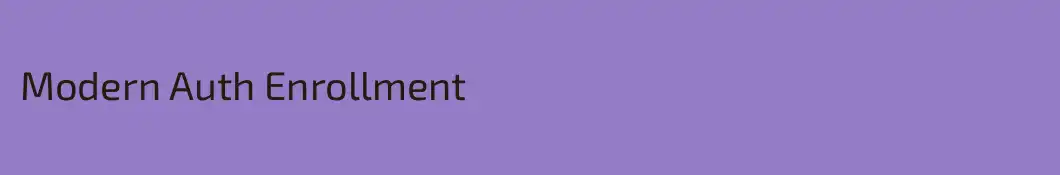 Modern Auth Enrollment
